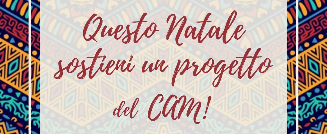 Questo Natale supporta un progetto del  CAM!