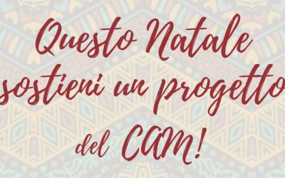 Questo Natale supporta un progetto del CAM!